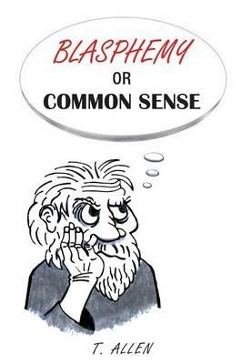 Blasphemy or Common Sense - T Allen - cover
