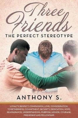 Three Friends...The Perfect Stereotype - Anthony S - cover