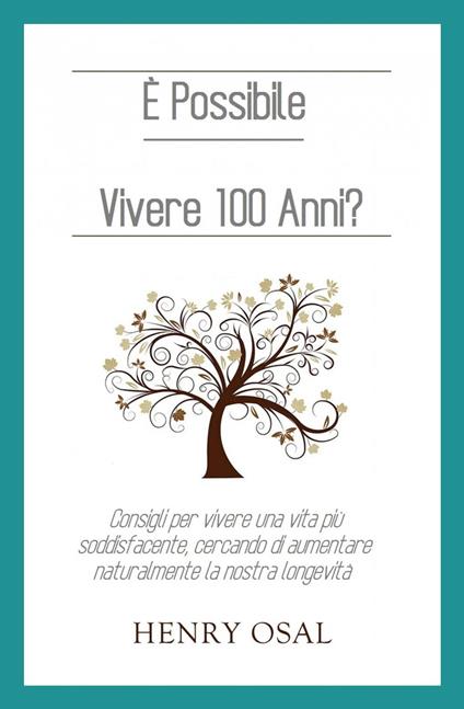 È possibile vivere 100 anni? - Henry Osal - ebook