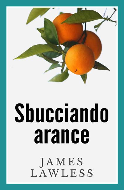 Sbucciando arance - James Lawless - ebook