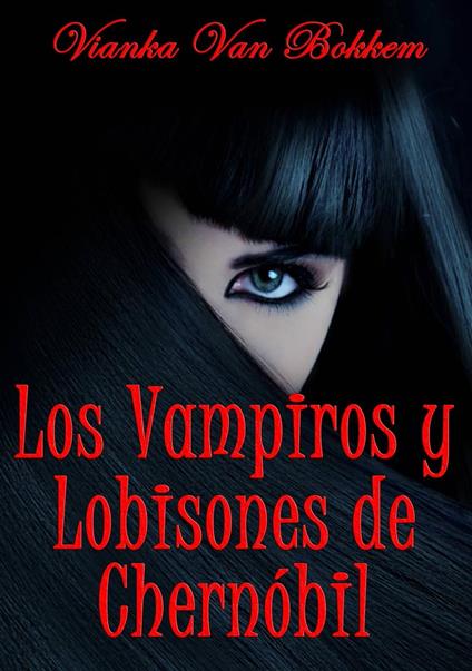 Los vampiros y lobisones de Chernóbil - Vianka Van Bokkem - ebook