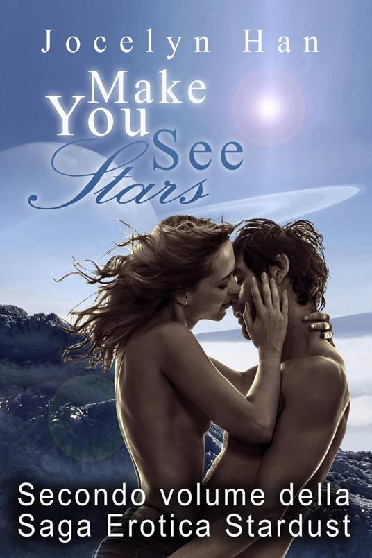 Make You See Stars (Secondo Volume della Saga Erotica Stardust) - Jocelyn Han - ebook