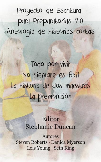 Proyecto de Escritura para Preparatorias 2.0 Antología de historias cortas - Stephanie Duncan - ebook