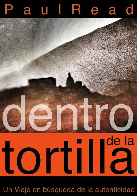 Dentro de la tortilla: Un viaje en búsqueda de la autenticidad