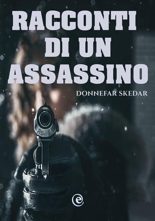 Racconti di un Assassino - Donnefar Skedar - ebook