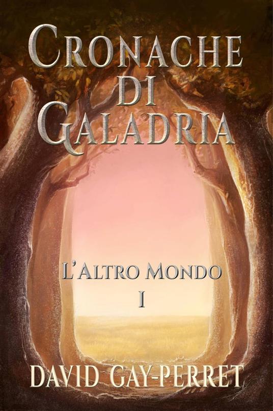 Cronache di Galadria I - L’Altro Mondo - David Gay-Perret - ebook