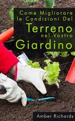 Come migliorare le condizioni del terreno nel vostro giardino