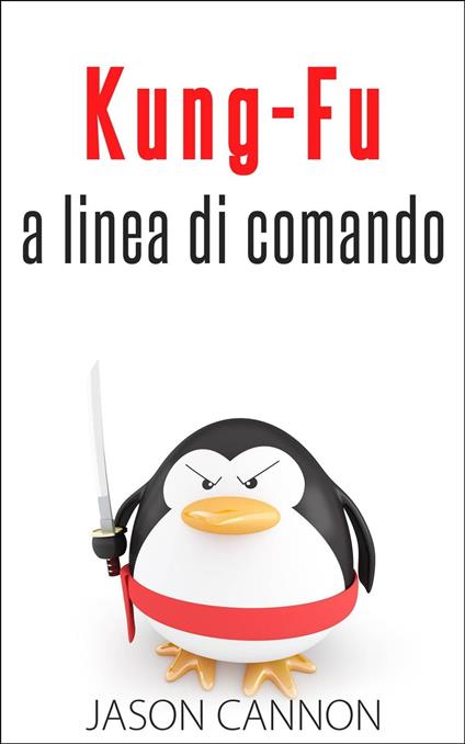 Kung-Fu A Linea Di Comando - Jason Cannon - ebook