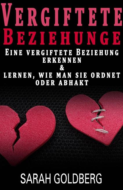 Vergiftete Beziehungen Erkennen & Lernen, Wie Man Sie Ordnet Oder Abhakt