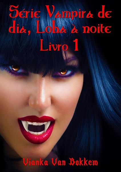 Série Vampira De Dia, Loba À Noite - Livro 1 - Vianka Van Bokkem - ebook