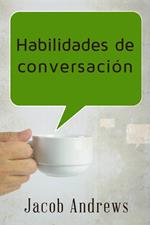 Habilidades De Conversación: Construir Relaciones Exitosas Sin Esfuerzo