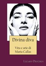Divina Diva Vita E Arie Di Maria Callas