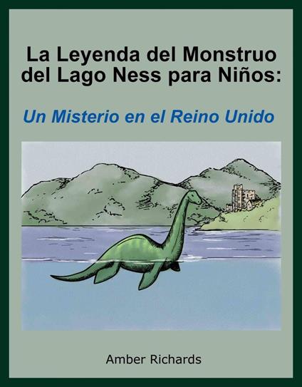 La Leyenda del Monstruo del Lago Ness para Niños: Un Misterio en el Reino Unido - Amber Richards - ebook