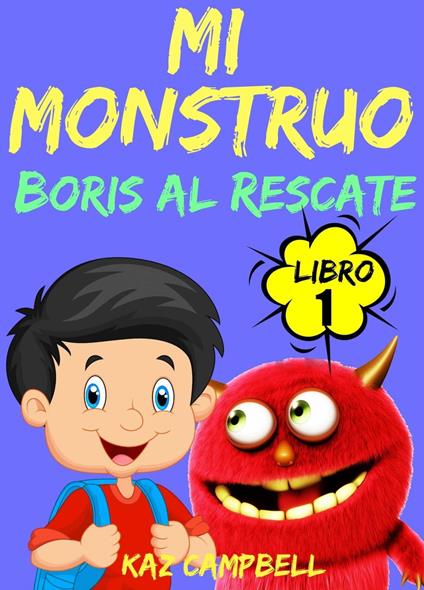 Mi Monstruo - Libro 1 - Boris al Rescate - Kaz Campbell - ebook