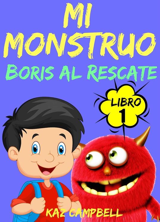 Mi Monstruo - Libro 1 - Boris al Rescate - Kaz Campbell - ebook