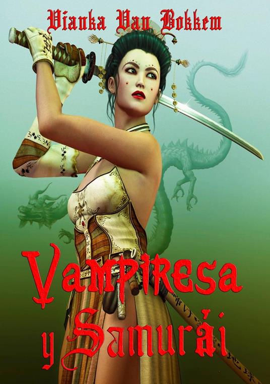 Vampiresa Y Samurái: Espadas Y Colmillos - Vianka Van Bokkem - ebook