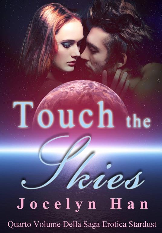Touch The Skies (Quarto Volume Della Saga Erotica Stardust) - Jocelyn Han - ebook