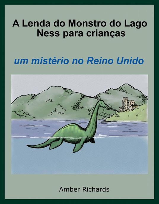 A Lenda do Monstro do Lago Ness Para Crianças - Amber Richards - ebook