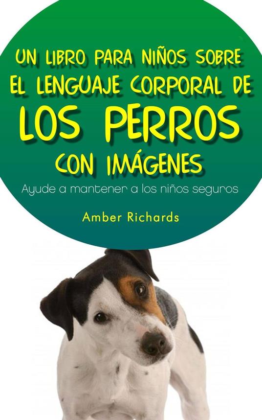 Un Libro para Niños sobre el Lenguaje Corporal de los Perros - Amber Richards - ebook