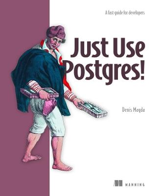 Just Use Postgres! - Denis Magda - cover