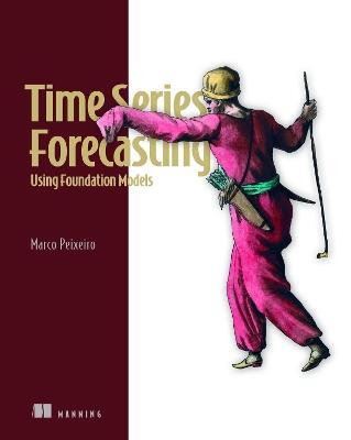 Time Series Forecasting Using Foundation Models - Marco Peixeiro - cover