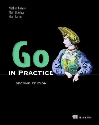 Go in Practice, Second Edition - Nathan Kozyra - cover
