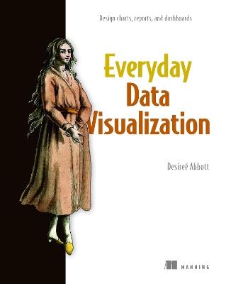 Everyday Data Visualization: Design Effective Charts and Dashboards - Desire? Abbott - cover