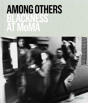 Among Others: Blackness at MoMA - cover