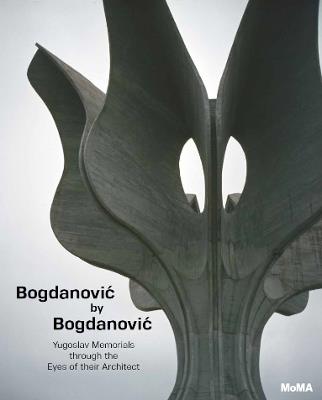 Bogdanovic by Bogdanovic: Yugoslav Memorials through the Eyes of their Architect - cover