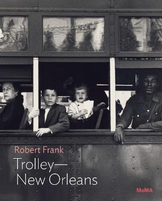 Robert Frank: Trolley-New Orleans - Lucy Gallun - cover