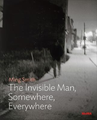 Ming Smith: The Invisible Man, Somewhere, Everywhere - Oluremi C. Onabanjo - cover