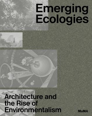 Emerging Ecologies: Architecture and the Rise of Environmentalism - cover