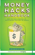 Money Hacks Handbook: How to Take Control of your Money and Not Go Broke