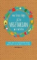 52 Simple Ways To Be Vegetarian and Cruelty-Free: Easy Tips and Recipes for Being Meat Free Every Week of the Year