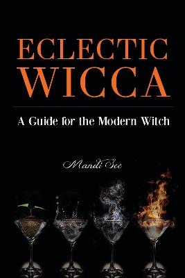 Eclectic Wicca: A Guide for the Modern Witch (Eclectic Witch, Book on Witchcraft, for Readers of The Magical Household or The Green Witch) - Mandi See - cover
