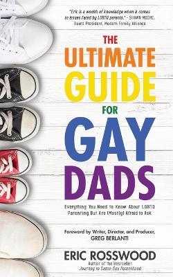 The Ultimate Guide for Gay Dads - Eric Rosswood - cover