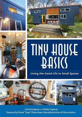 Tiny House Basics: Living the Good Life in Small Spaces (Tiny Homes, Home Improvement Book, Small House Plans) - Joshua Engberg,Shelley Engberg - cover