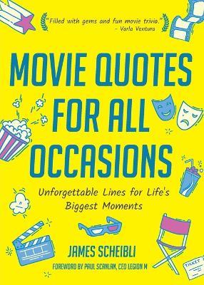 Movie Quotes for All Occasions: Unforgettable Lines for Life's Biggest Moments - James Scheibli - cover