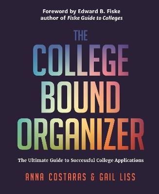 The College Bound Organizer: The Ultimate Guide to Successful College Applications (College Applications, College Admissions, and College Planning Book) - Anna Costaras,Gail Liss - cover