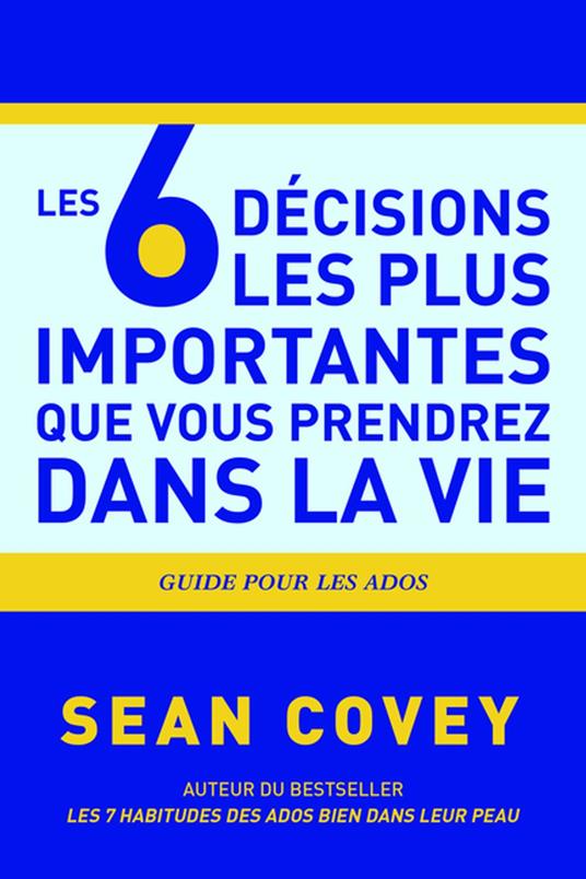Les 6 Décisions les plus Importantes que Vous Prendrez Dans la Vie - Sean Covey - ebook