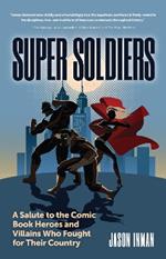 Super Soldiers: A Salute to the Comic Book Heroes and Villains Who Fought for Their Country