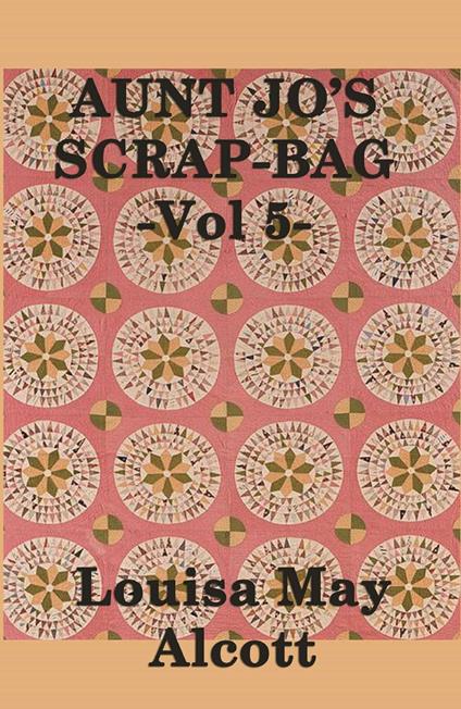 Aunt Jo's Scrap Bag - Louisa May Alcott - ebook