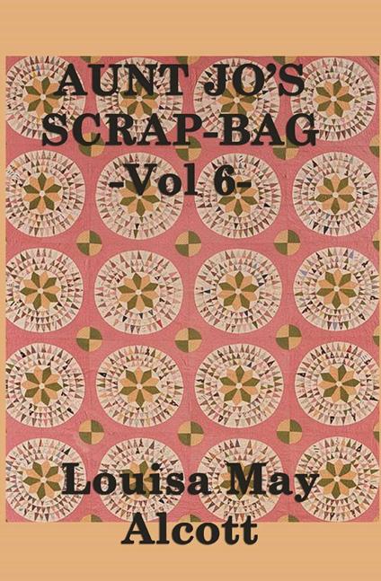 Aunt Jo's Scrap Bag - Louisa May Alcott - ebook