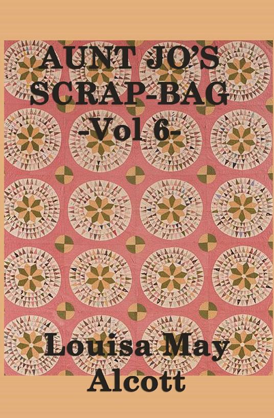Aunt Jo's Scrap Bag - Louisa May Alcott - ebook