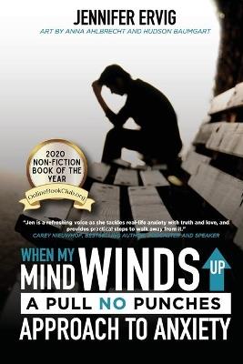 When My Mind Winds Up: A Pull No Punches Approach to Anxiety - Jennifer Ervig - cover