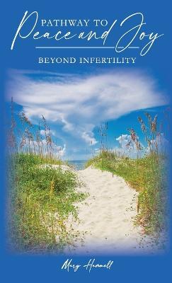 Pathway to Peace and Joy Beyond Infertility - Mary Hammell - cover