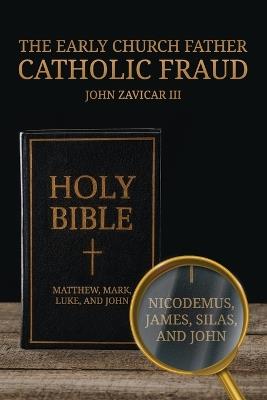 The Early Church Father Catholic Fraud - John Zavicar - cover