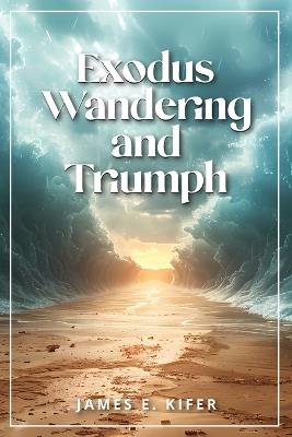 Exodus Wandering and Triumph - James E Kifer - cover