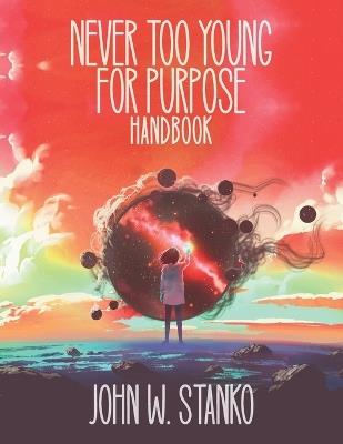 Never Too Young For Purpose: Handbook - John Stanko - cover
