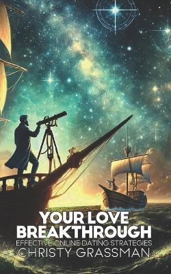 Your Love Breakthrough: Effective Online Dating Strategies - Christy Grassman - cover